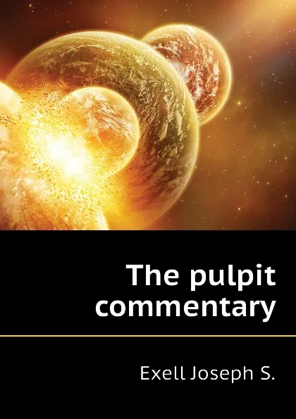 Обложка книги The pulpit commentary, Exell Joseph S.