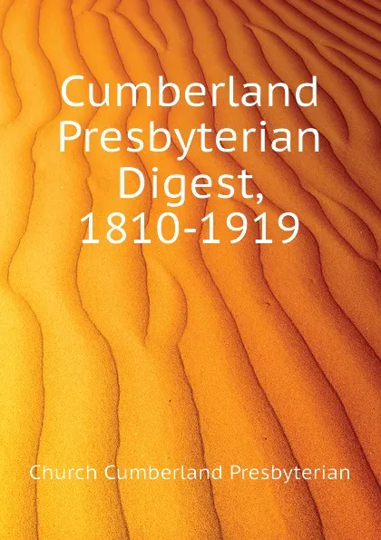 Обложка книги Cumberland Presbyterian Digest, 1810-1919, Church Cumberland Presbyterian