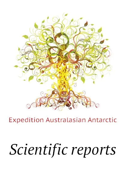 Обложка книги Scientific reports, Expedition Australasian Antarctic