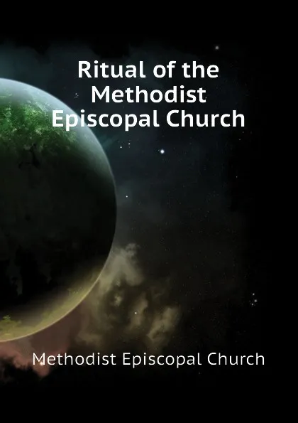 Обложка книги Ritual of the Methodist Episcopal Church, Methodist Episcopal Church