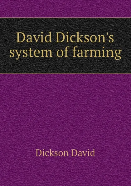 Обложка книги David Dickson.s system of farming, Dickson David