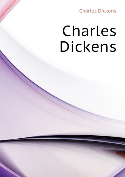 Обложка книги Charles Dickens, Charles Dickens