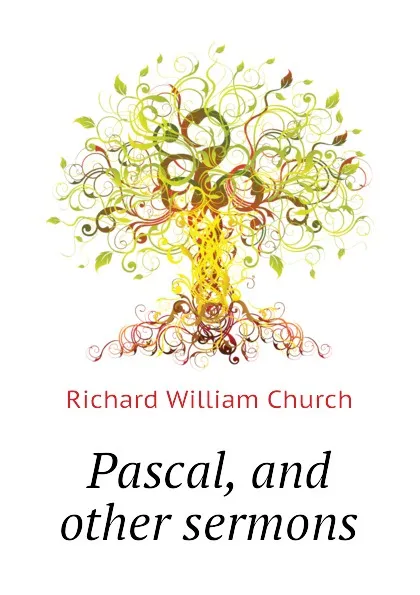 Обложка книги Pascal, and other sermons, Richard William Church