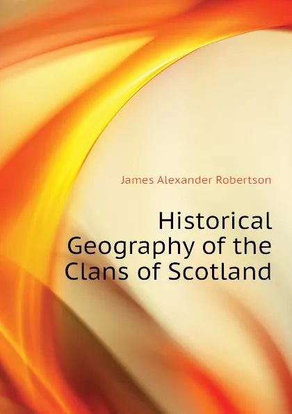 Обложка книги Historical Geography of the Clans of Scotland, Robertson James Alexander