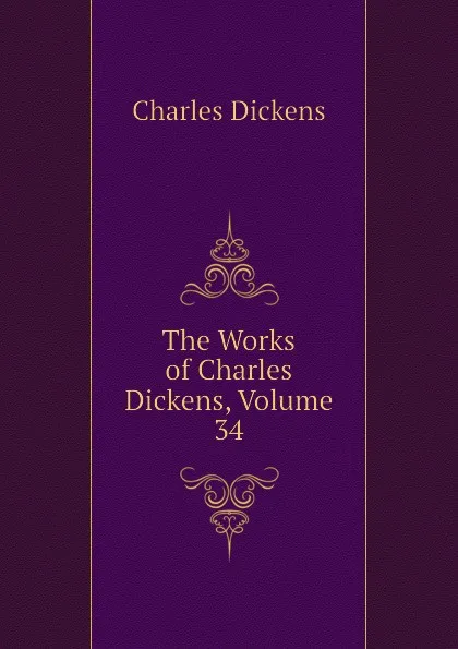 Обложка книги The Works of Charles Dickens, Volume 34, Charles Dickens