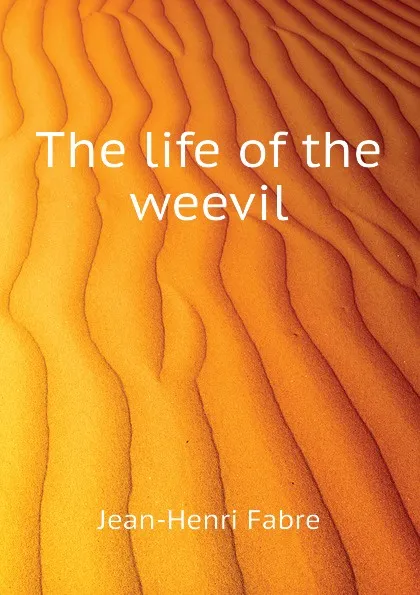 Обложка книги The life of the weevil, Jean-Henri Fabre