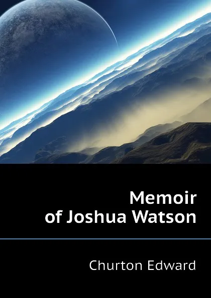 Обложка книги Memoir of Joshua Watson, Churton Edward