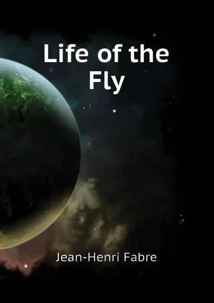 Обложка книги Life of the Fly, Jean-Henri Fabre