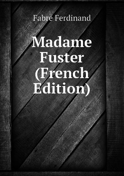 Обложка книги Madame Fuster (French Edition), Fabre Ferdinand