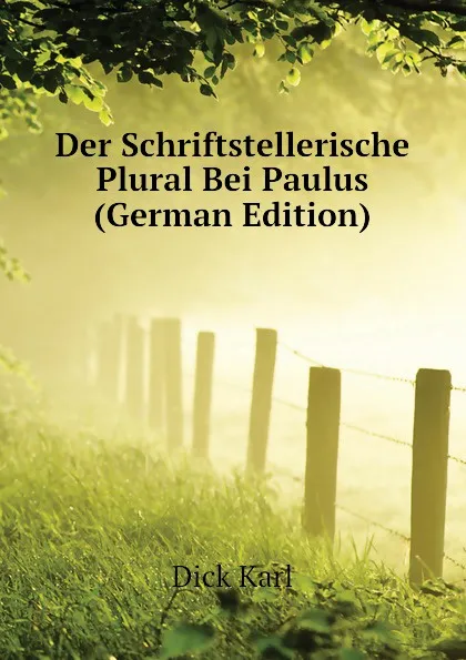 Обложка книги Der Schriftstellerische Plural Bei Paulus  (German Edition), Dick Karl