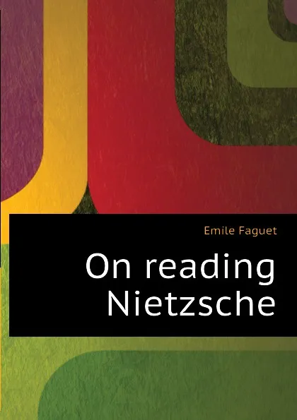 Обложка книги On reading Nietzsche, Emile Faguet