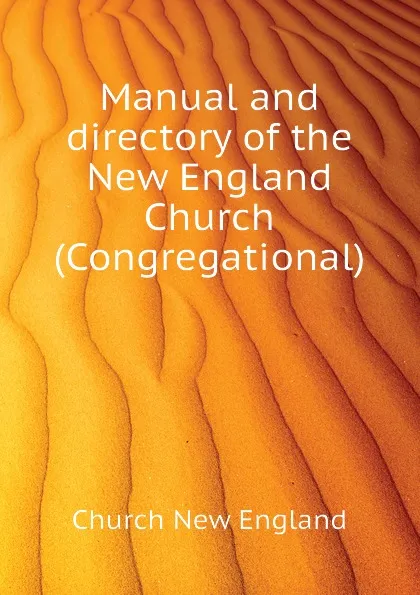 Обложка книги Manual and directory of the New England Church (Congregational), Church New England