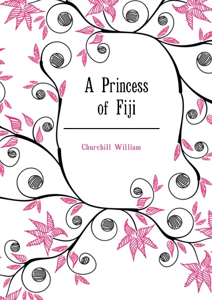 Обложка книги A Princess of Fiji, Churchill William