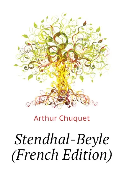 Обложка книги Stendhal-Beyle (French Edition), Arthur Chuquet