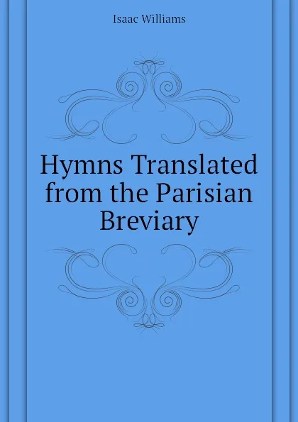 Обложка книги Hymns Translated from the Parisian Breviary, Williams Isaac