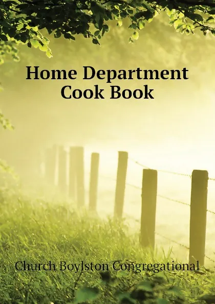 Обложка книги Home Department Cook Book, Church Boylston Congregational