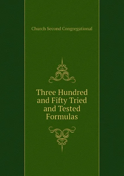 Обложка книги Three Hundred and Fifty Tried and Tested Formulas, Church Second Congregational