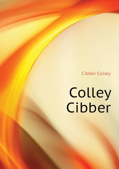 Обложка книги Colley Cibber, Cibber Colley