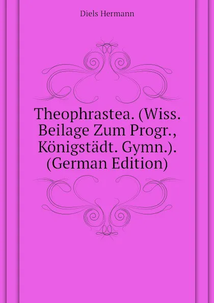 Обложка книги Theophrastea. (Wiss. Beilage Zum Progr., Konigstadt. Gymn.). (German Edition), Diels Hermann