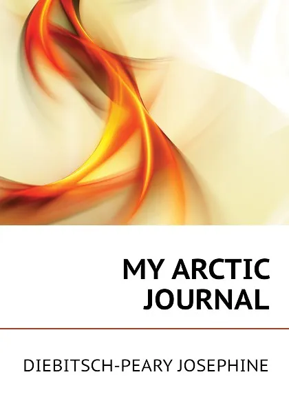 Обложка книги MY ARCTIC JOURNAL, DIEBITSCH-PEARY JOSEPHINE