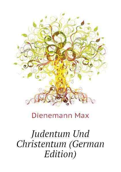 Обложка книги Judentum Und Christentum (German Edition), Dienemann Max