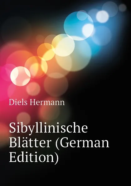 Обложка книги Sibyllinische Blatter (German Edition), Diels Hermann