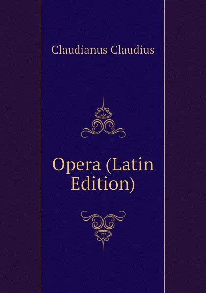 Обложка книги Opera (Latin Edition), Claudianus Claudius