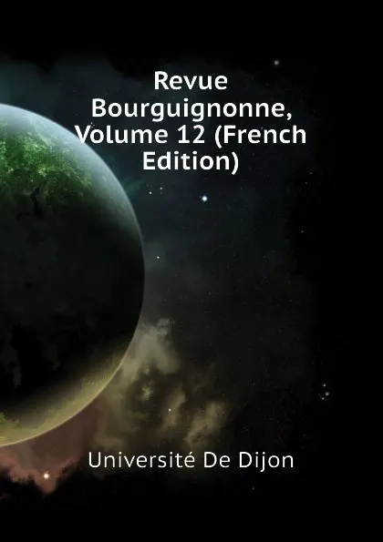 Обложка книги Revue Bourguignonne, Volume 12 (French Edition), Université De Dijon