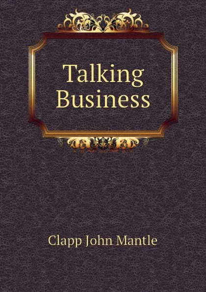 Обложка книги Talking Business, Clapp John Mantle