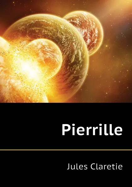 Обложка книги Pierrille, Jules Claretie