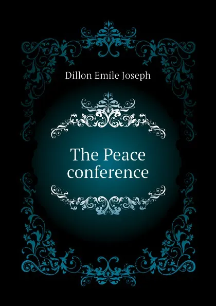 Обложка книги The Peace conference, Dillon Emile Joseph