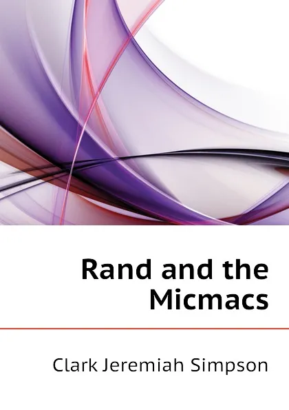 Обложка книги Rand and the Micmacs, Clark Jeremiah Simpson