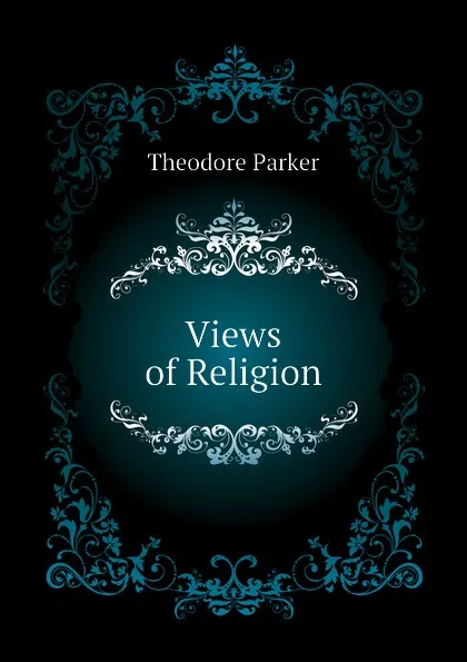 Обложка книги Views of Religion, Theodore Parker