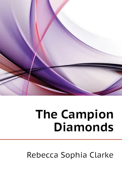 Обложка книги The Campion Diamonds, Clarke Rebecca Sophia