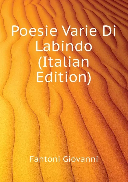 Обложка книги Poesie Varie Di Labindo (Italian Edition), Fantoni Giovanni