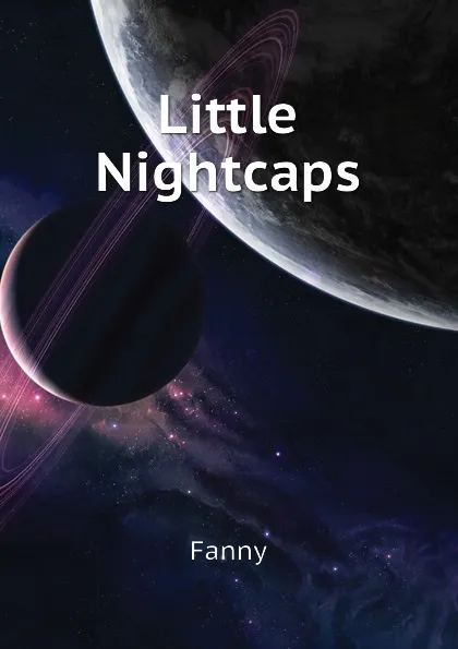 Обложка книги Little Nightcaps, Fanny