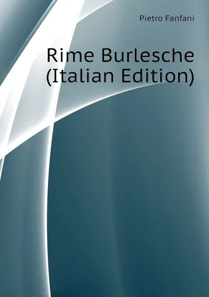 Обложка книги Rime Burlesche (Italian Edition), Fanfani Pietro