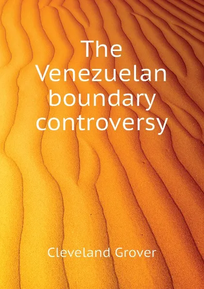 Обложка книги The Venezuelan boundary controversy, Cleveland Grover