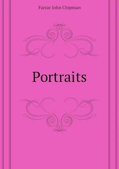 Обложка книги Portraits, Farrar John Chipman