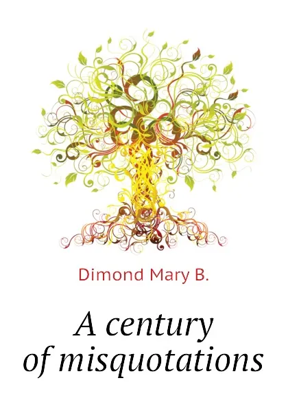 Обложка книги A century of misquotations, Dimond Mary B.