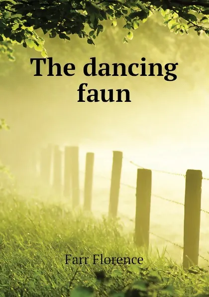 Обложка книги The dancing faun, Farr Florence