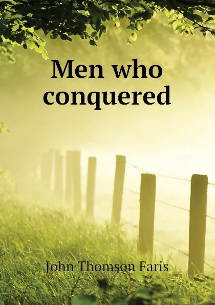 Обложка книги Men who conquered, Faris John Thomson