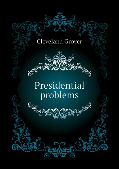 Обложка книги Presidential problems, Cleveland Grover