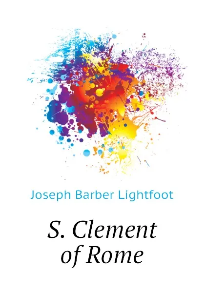 Обложка книги S. Clement of Rome, Lightfoot Joseph Barber