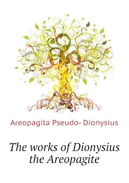 Обложка книги The works of Dionysius the Areopagite, Areopagita Pseudo- Dionysius