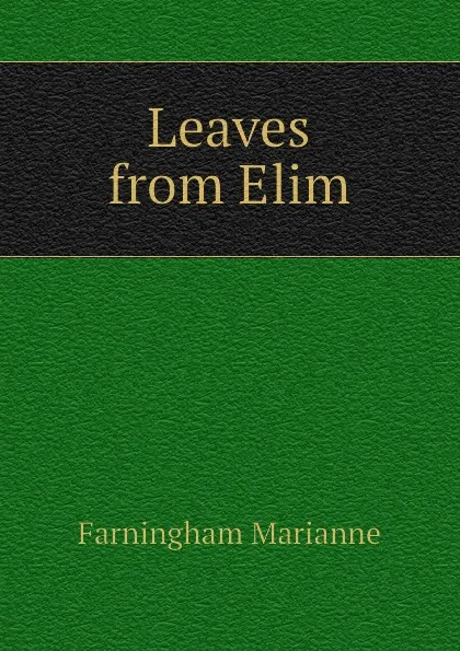 Обложка книги Leaves from Elim, Farningham Marianne