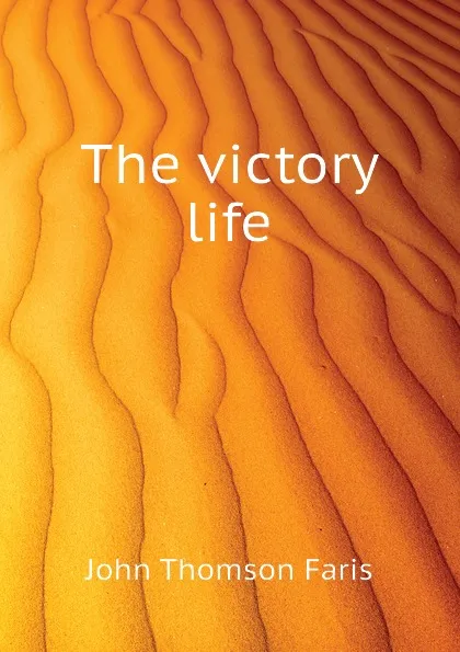 Обложка книги The victory life, Faris John Thomson