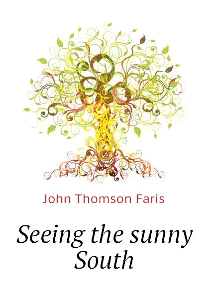 Обложка книги Seeing the sunny South, Faris John Thomson