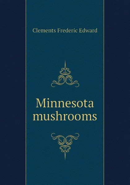 Обложка книги Minnesota mushrooms, Clements Frederic Edward