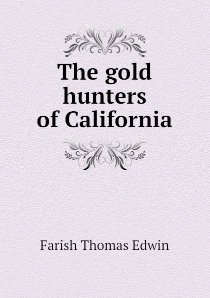 Обложка книги The gold hunters of California, Farish Thomas Edwin